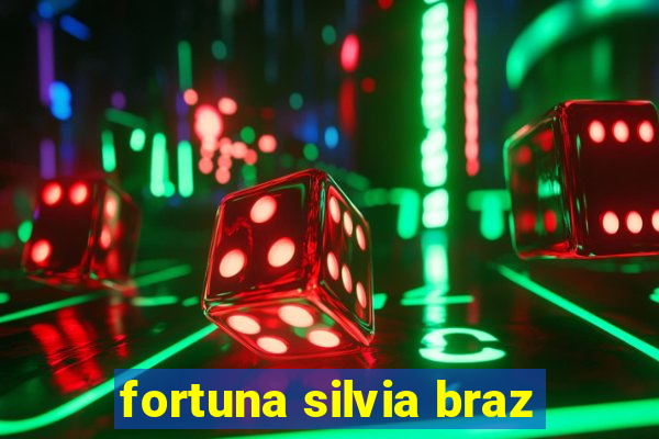 fortuna silvia braz